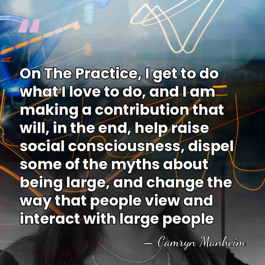On The Practice, I get to do what I love to do,&hellip; - Camryn Manheim