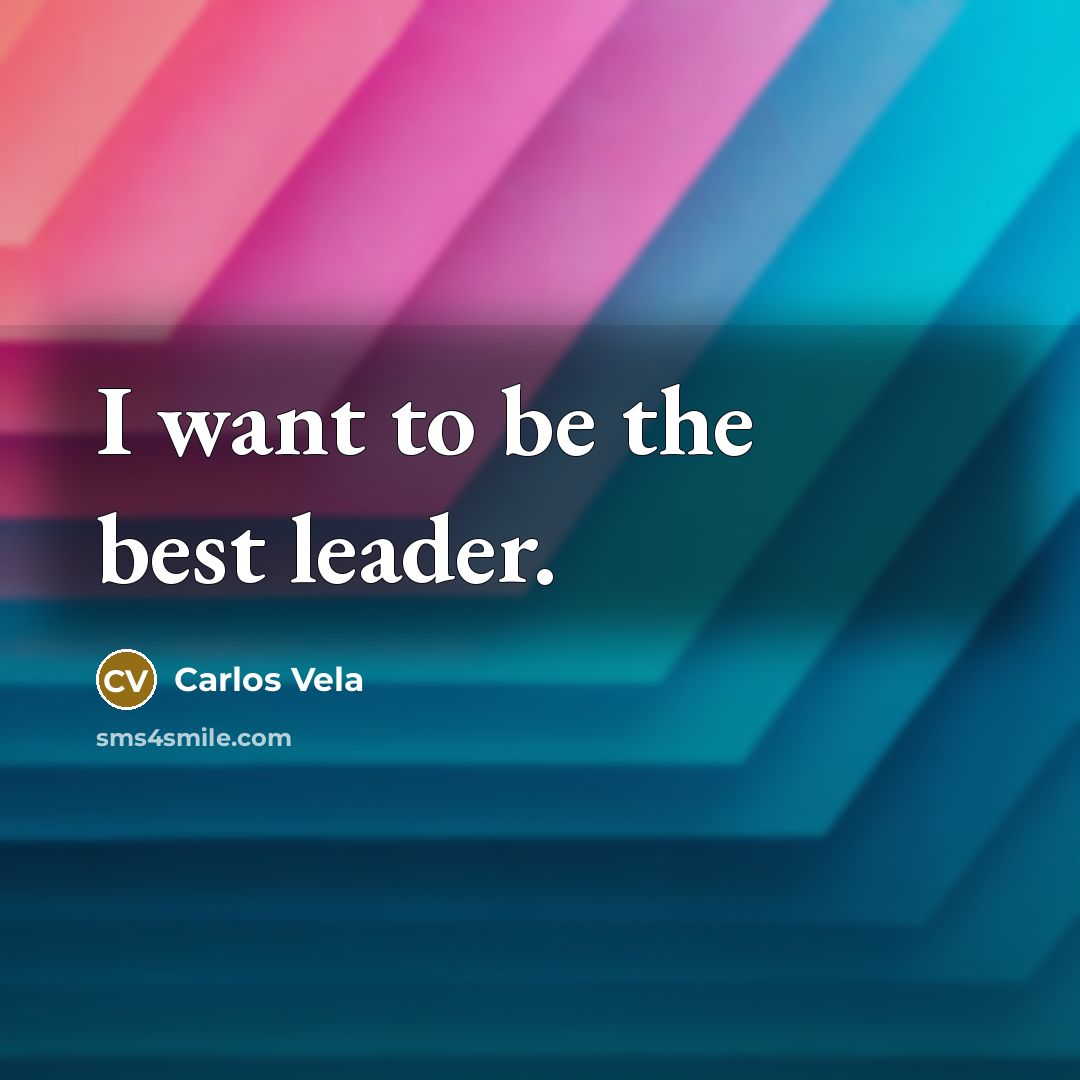 “I want to be the best leader.…” quote by Carlos Vela