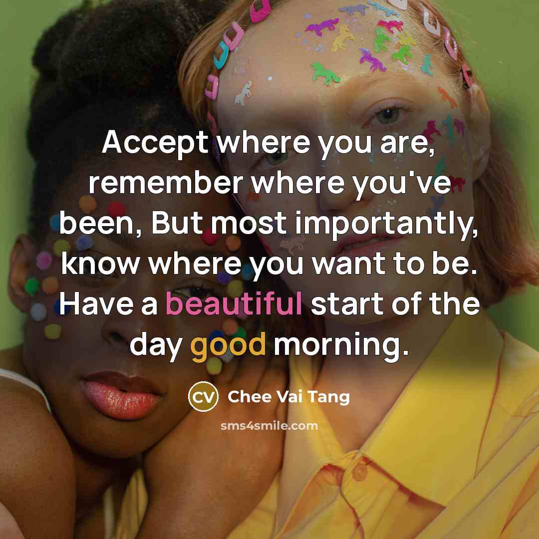 “Accept where you are, remember where you've been, But most…” quote by Chee Vai Tang