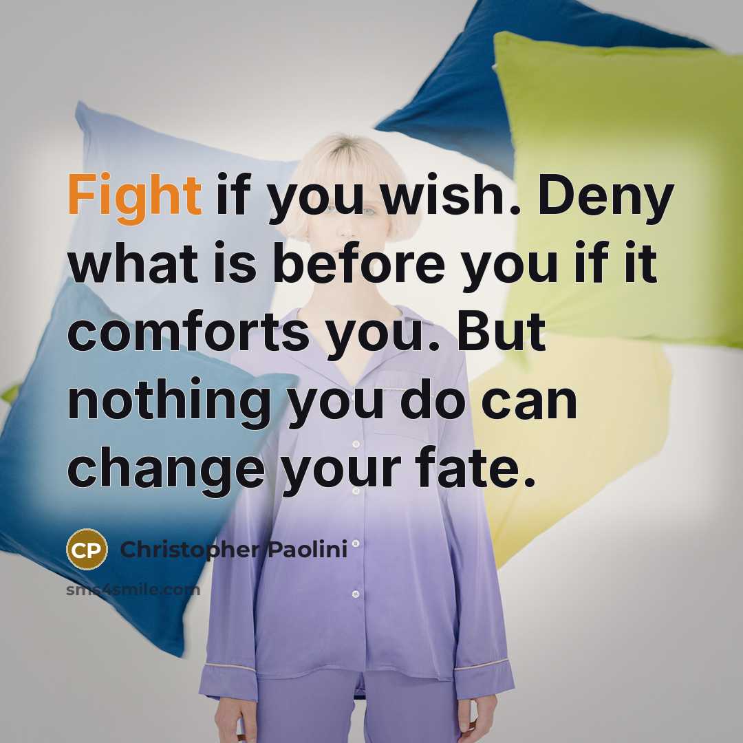 “Fight if you wish. Deny what is before you if…” quote by Christopher Paolini