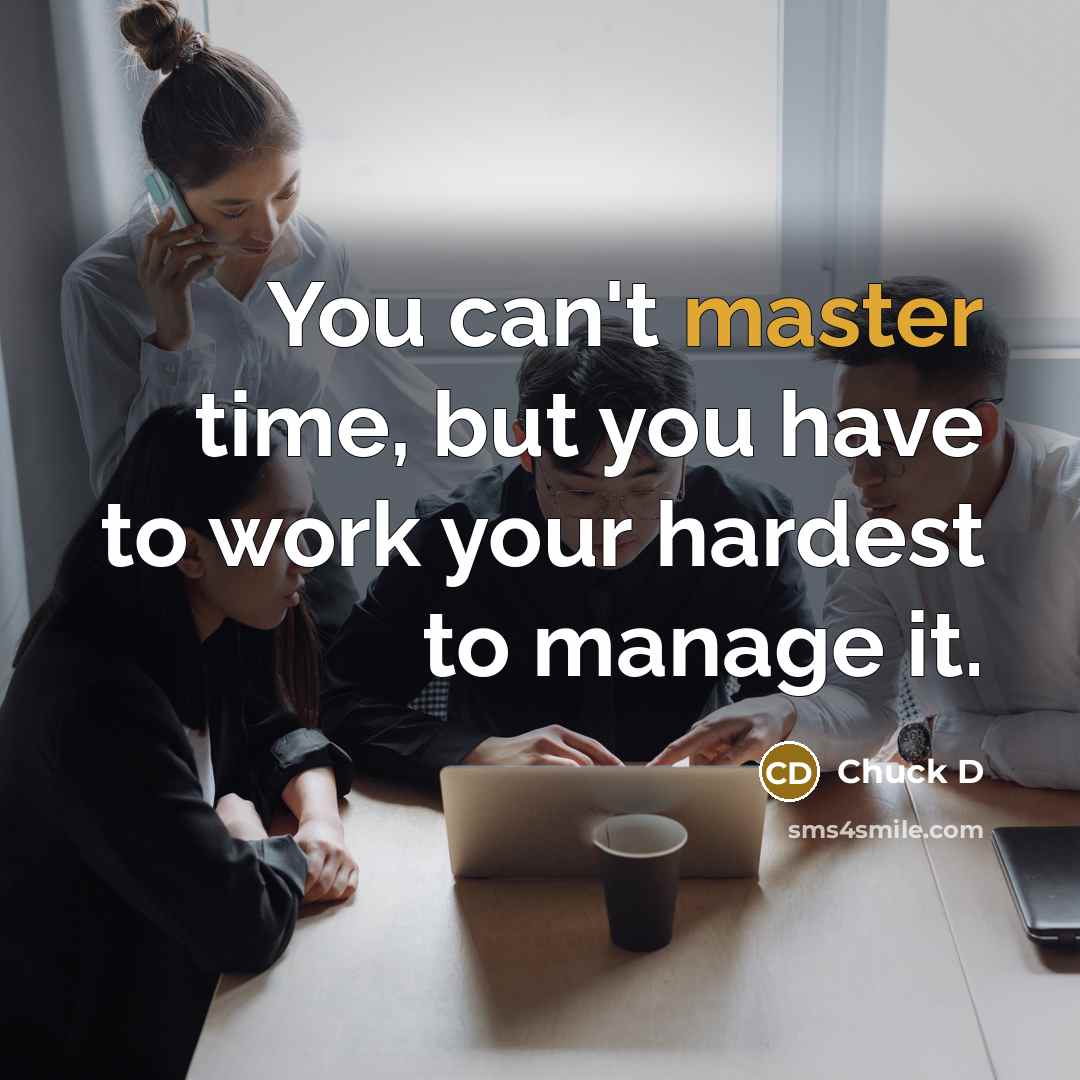 “You can't master time, but you have to work your…” quote by Chuck D