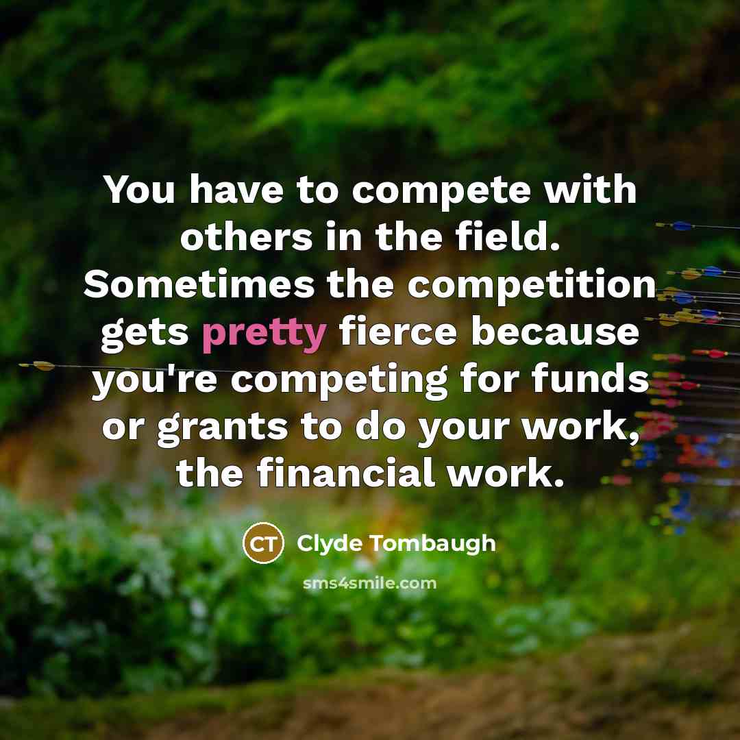 “You have to compete with others in the field. Sometimes…” quote by Clyde Tombaugh