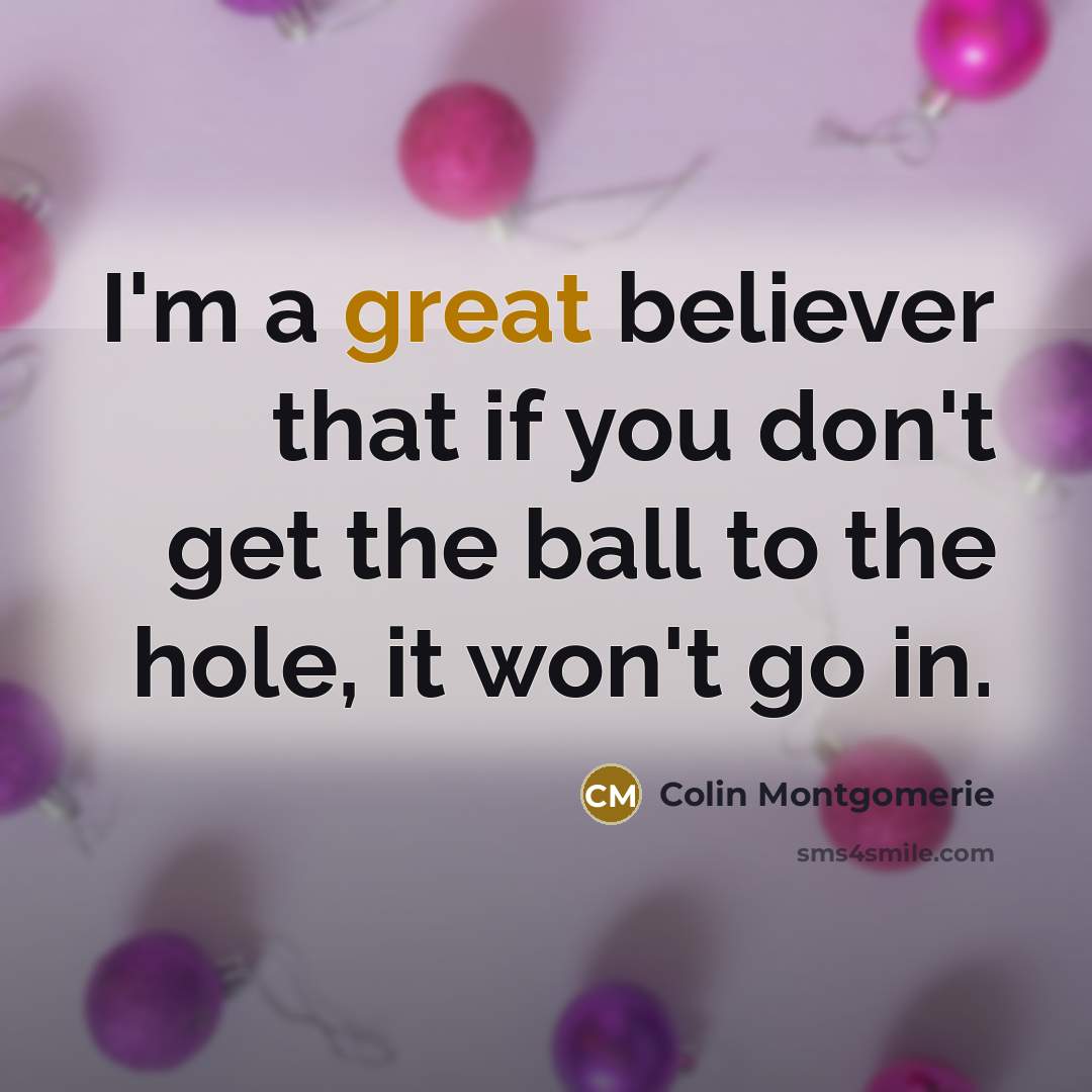 “I'm a great believer that if you don't get the…” quote by Colin Montgomerie