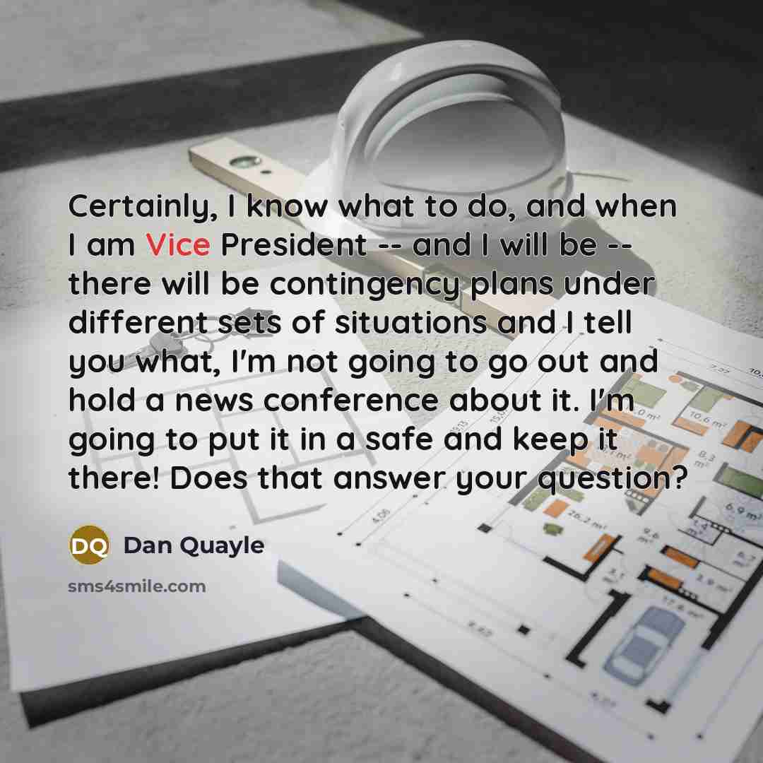 “Certainly, I know what to do, and when I am…” quote by Dan Quayle