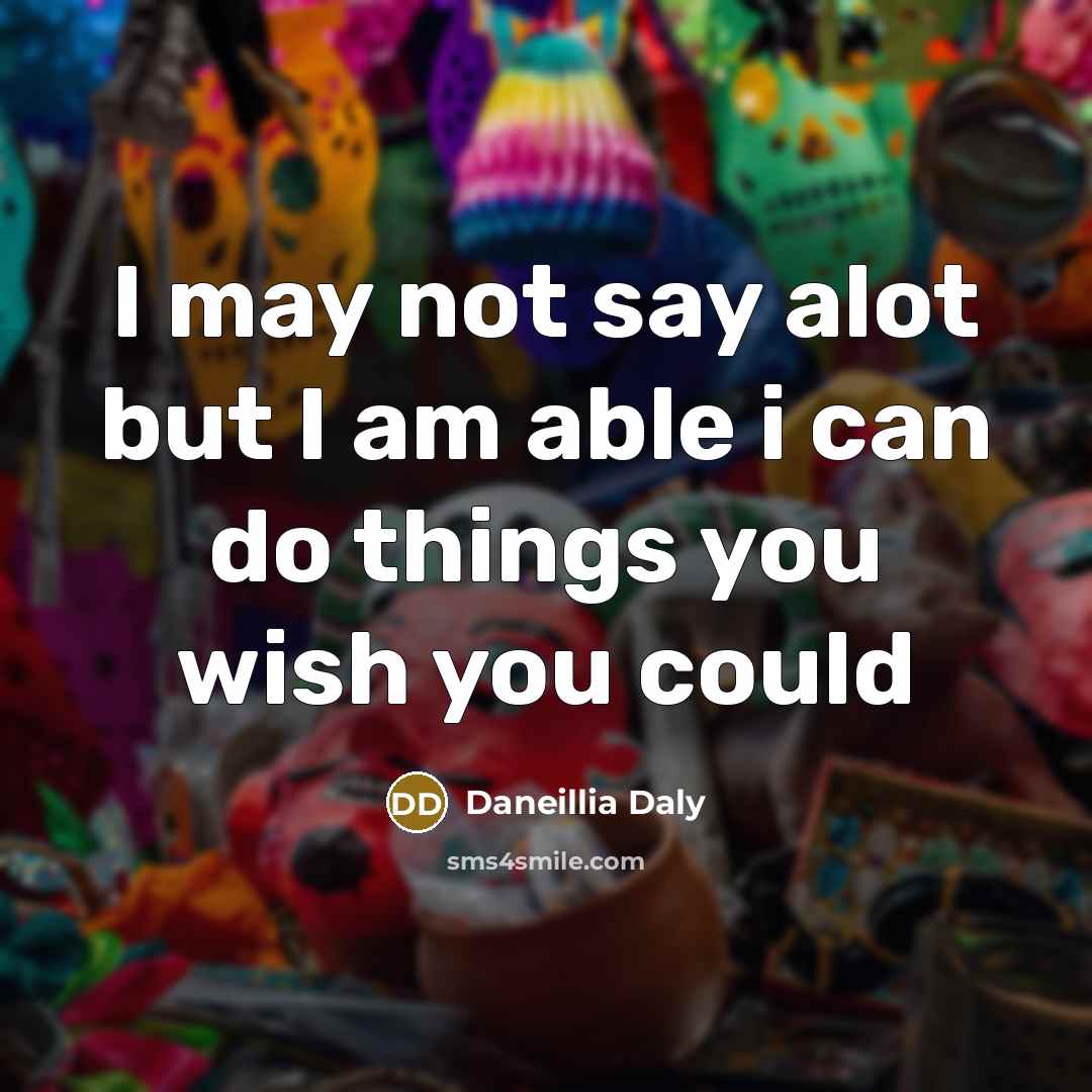 “I may not say alot but I am able i…” quote by Daneillia Daly