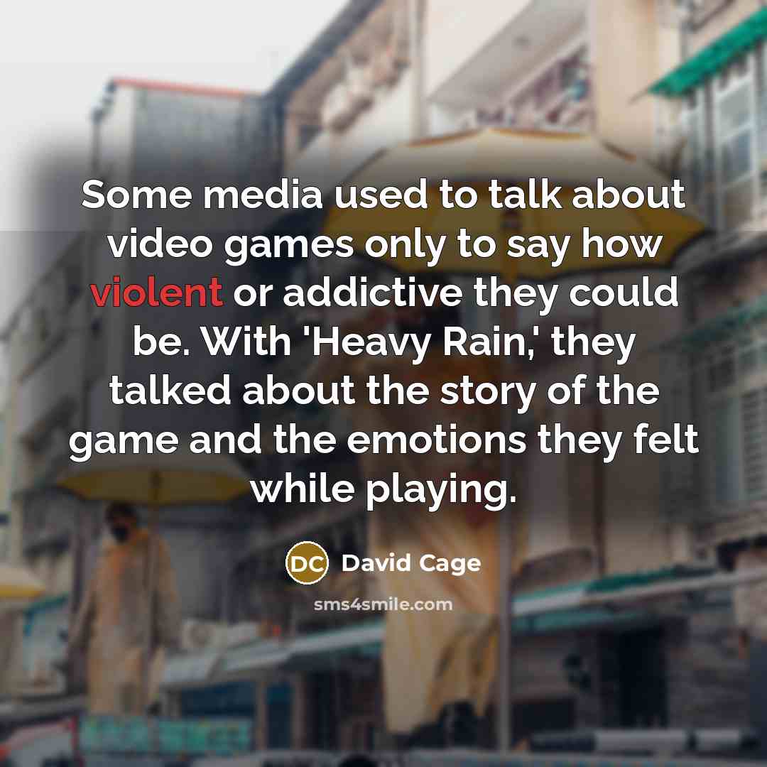 “Some media used to talk about video games only to…” quote by David Cage
