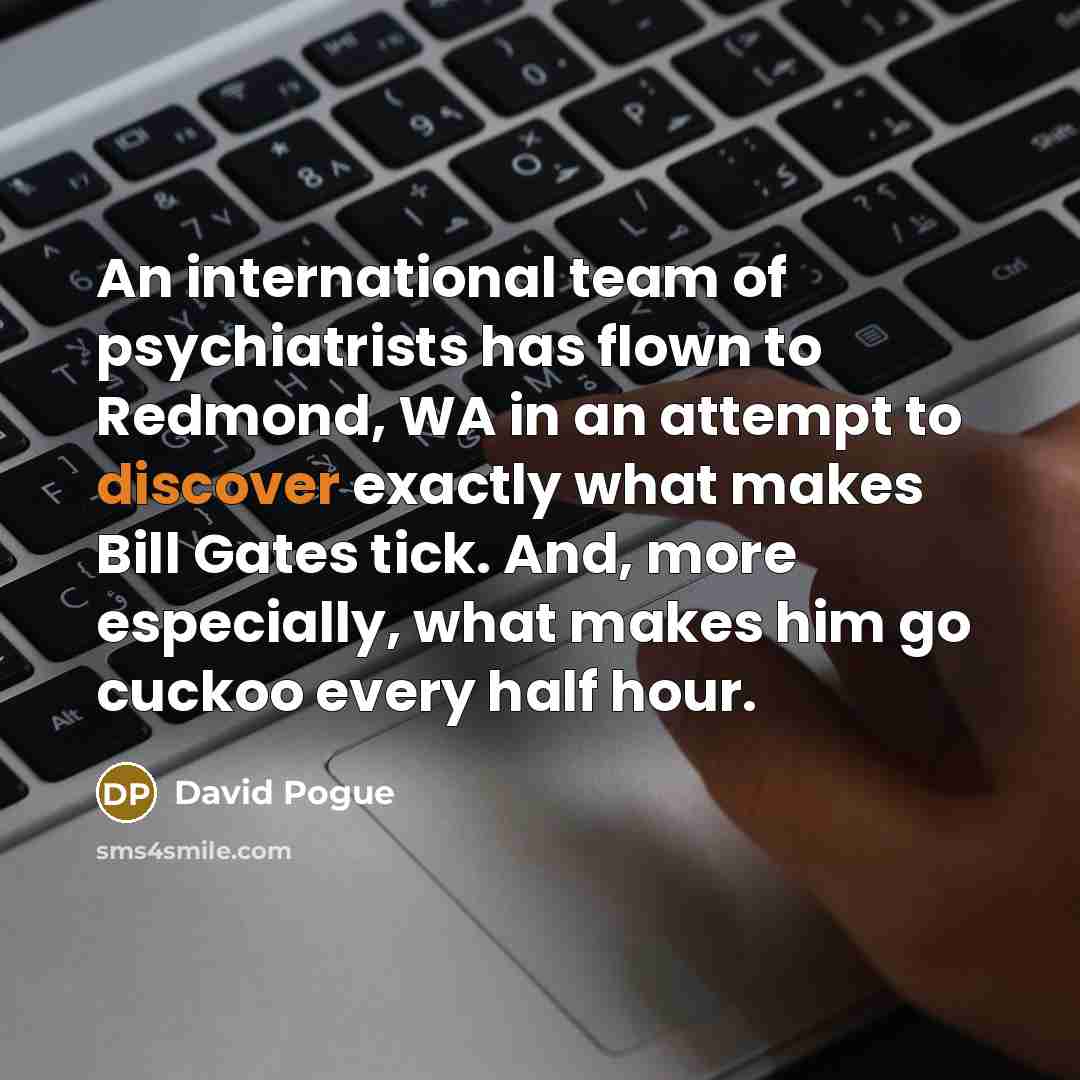 “An international team of psychiatrists has flown to Redmond, WA…” quote by David Pogue