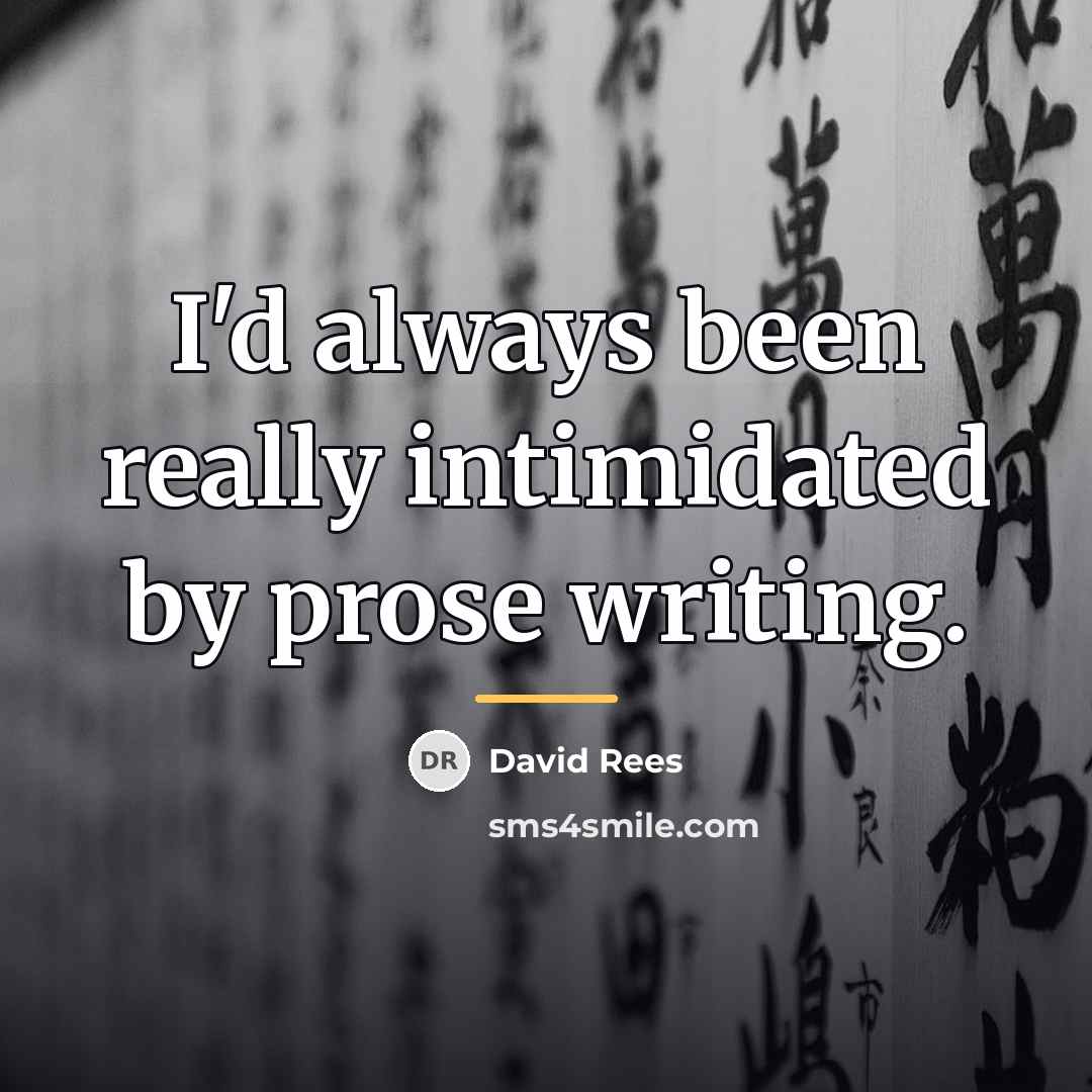 “I'd always been really intimidated by prose writing.…” quote by David Rees