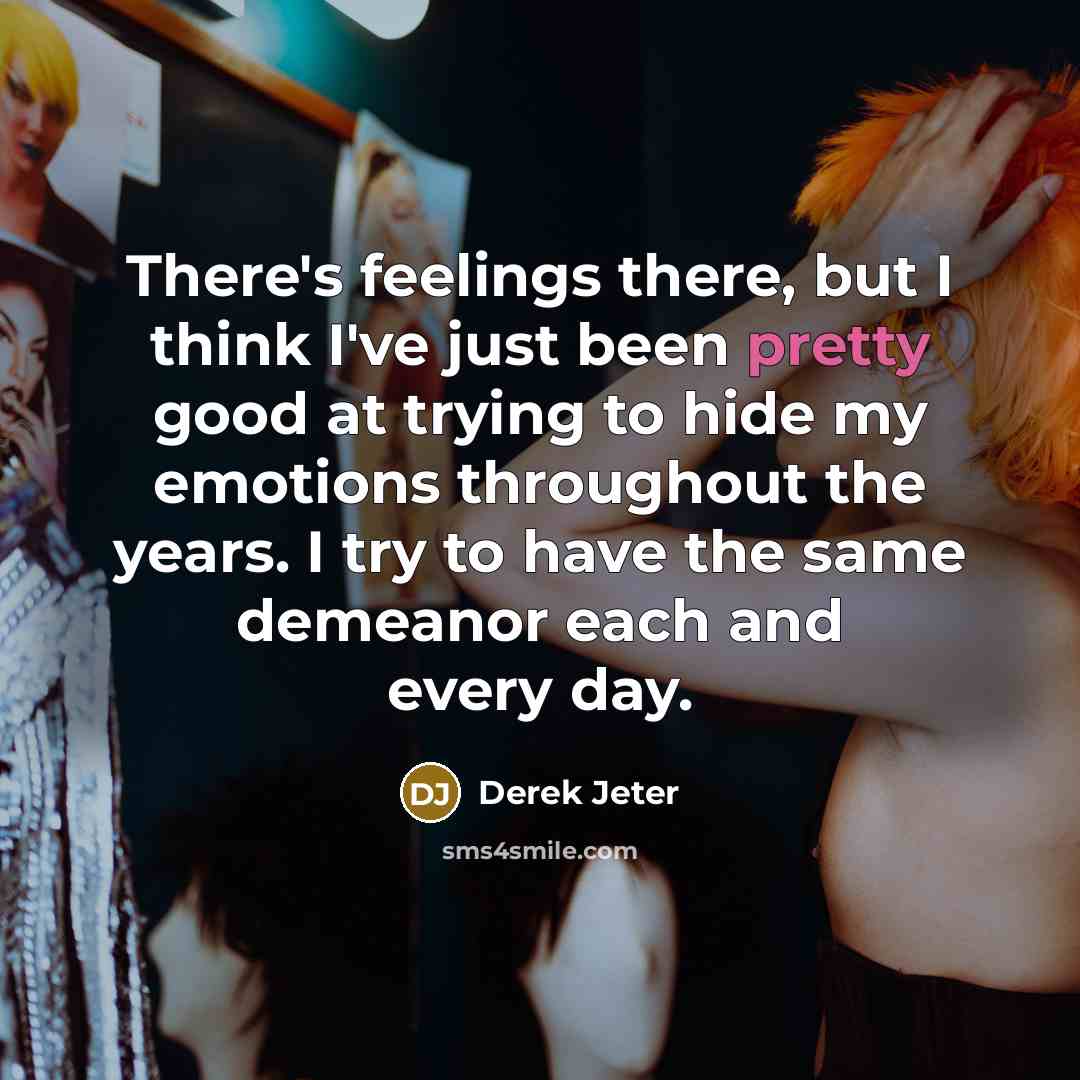 “There's feelings there, but I think I've just been pretty…” quote by Derek Jeter