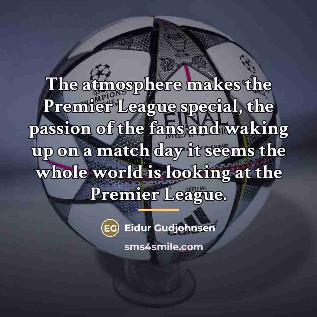 “The atmosphere makes the Premier League special, the passion of…” quote by Eidur Gudjohnsen