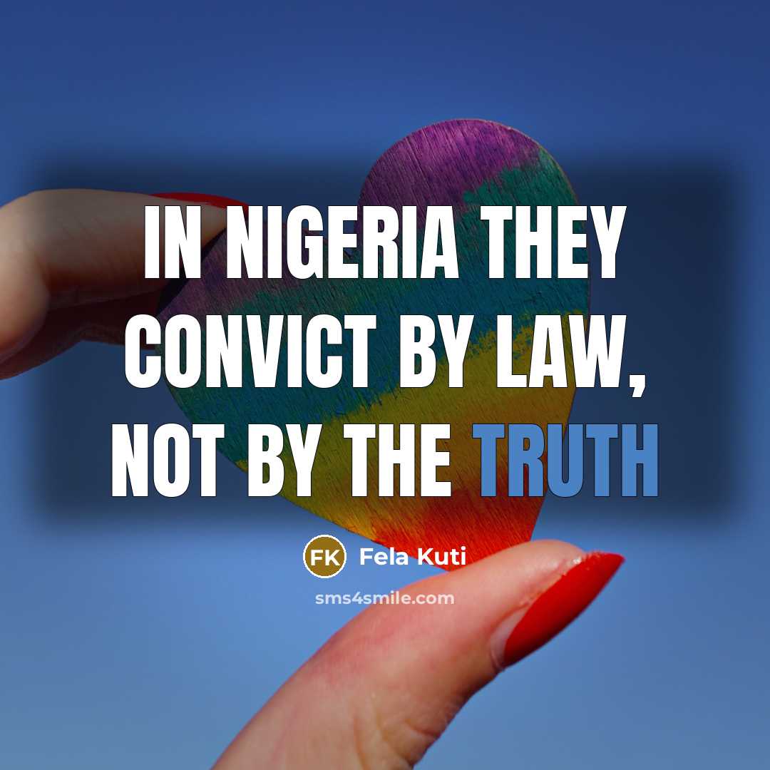 “In Nigeria they convict by law, not by the truth” quote by Fela Kuti