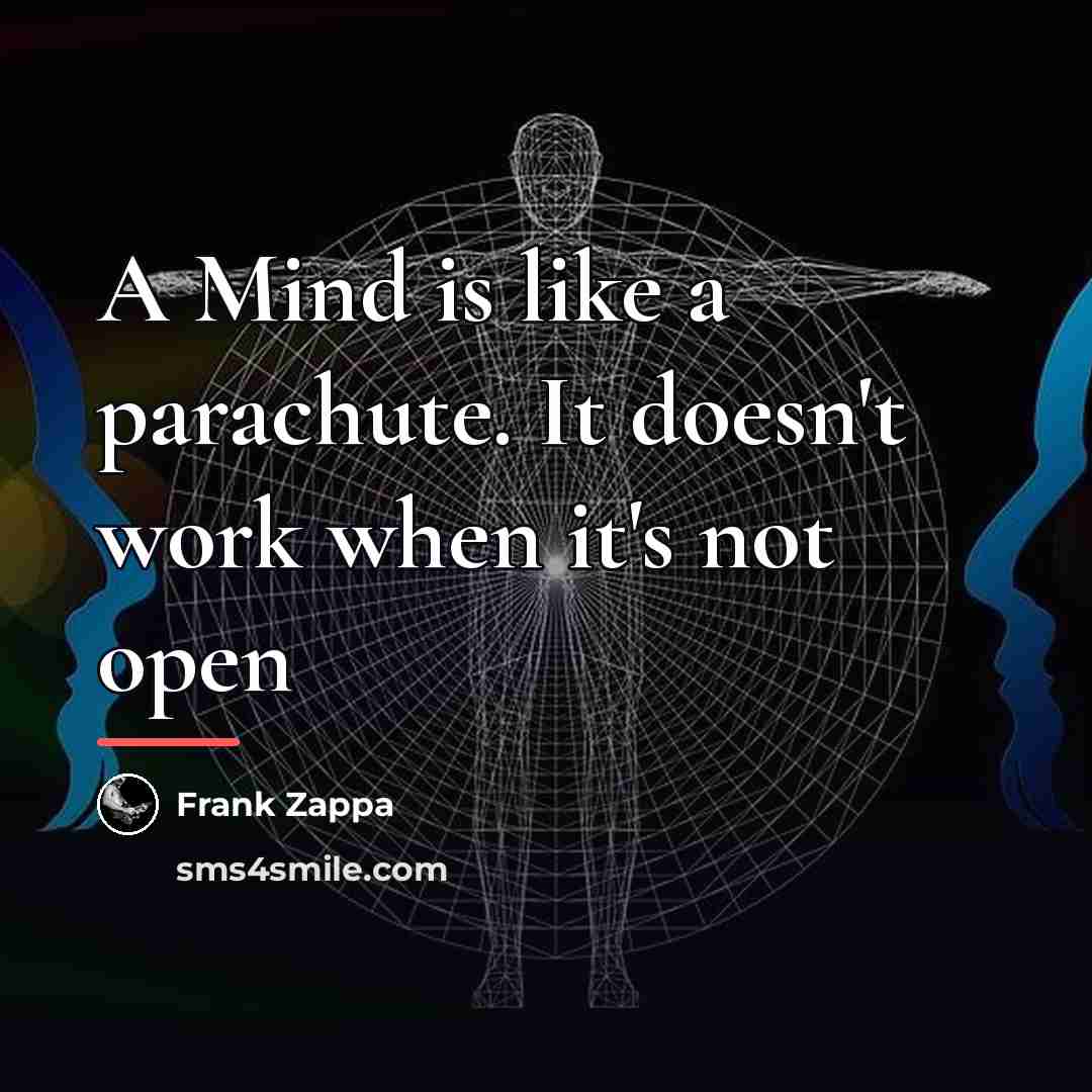 “A Mind is like a parachute. It doesn't work when…” quote by Frank Zappa