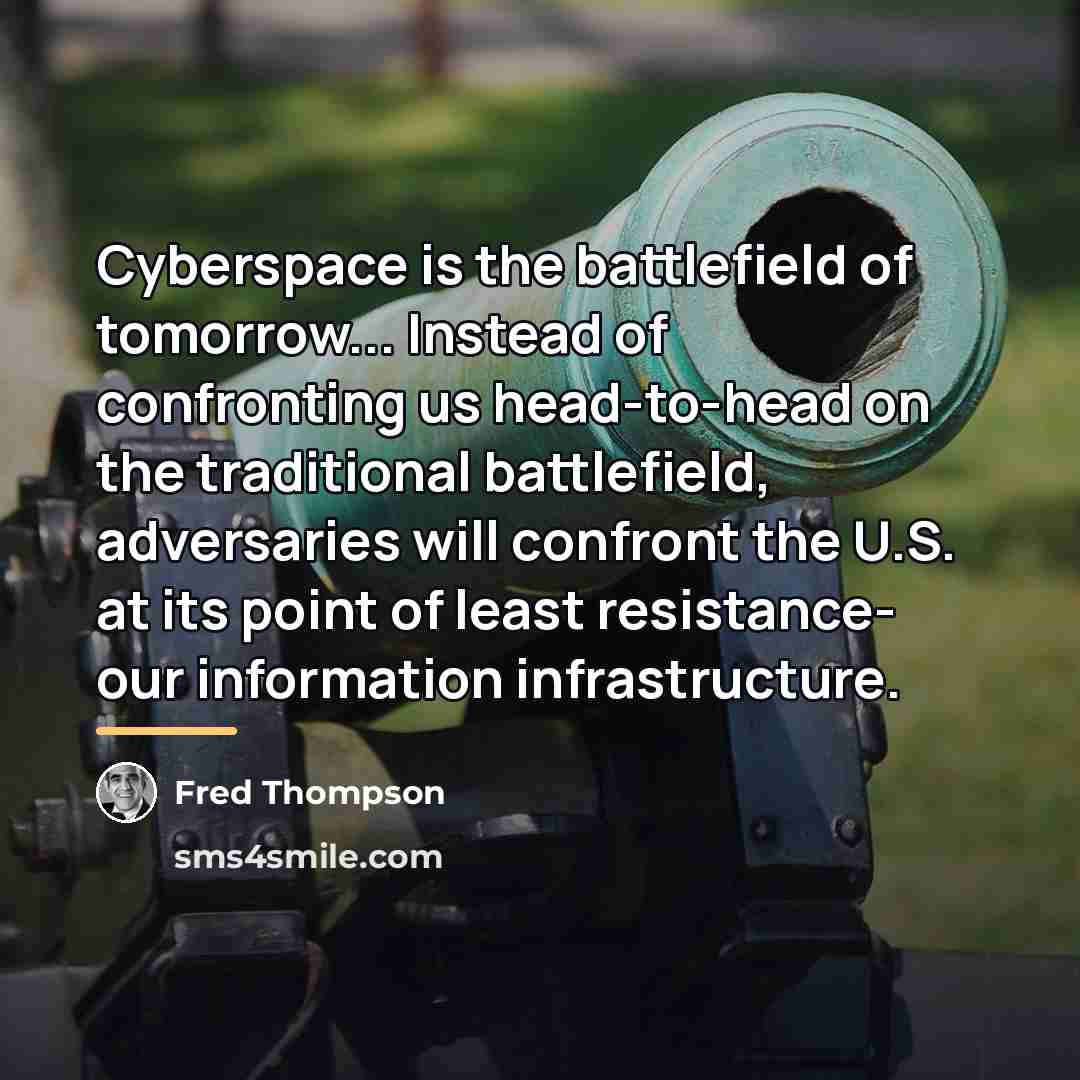 “Cyberspace is the battlefield of tomorrow... Instead of confronting us…” quote by Fred Thompson