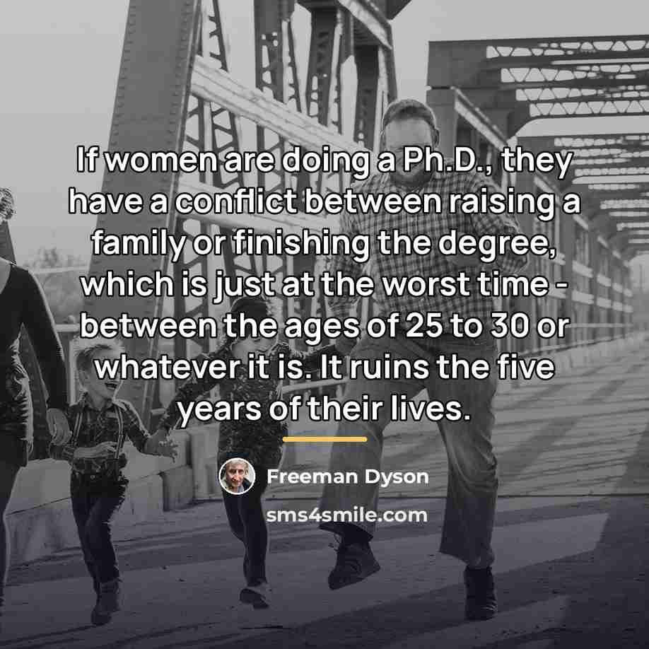 “If women are doing a Ph.D., they have a conflict…” quote by Freeman Dyson