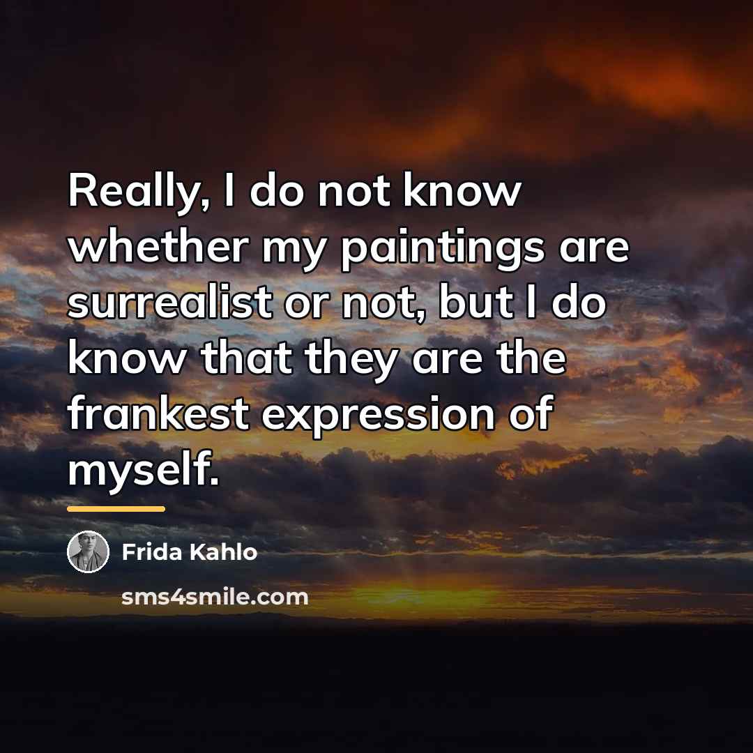 “Really, I do not know whether my paintings are surrealist…” quote by Frida Kahlo