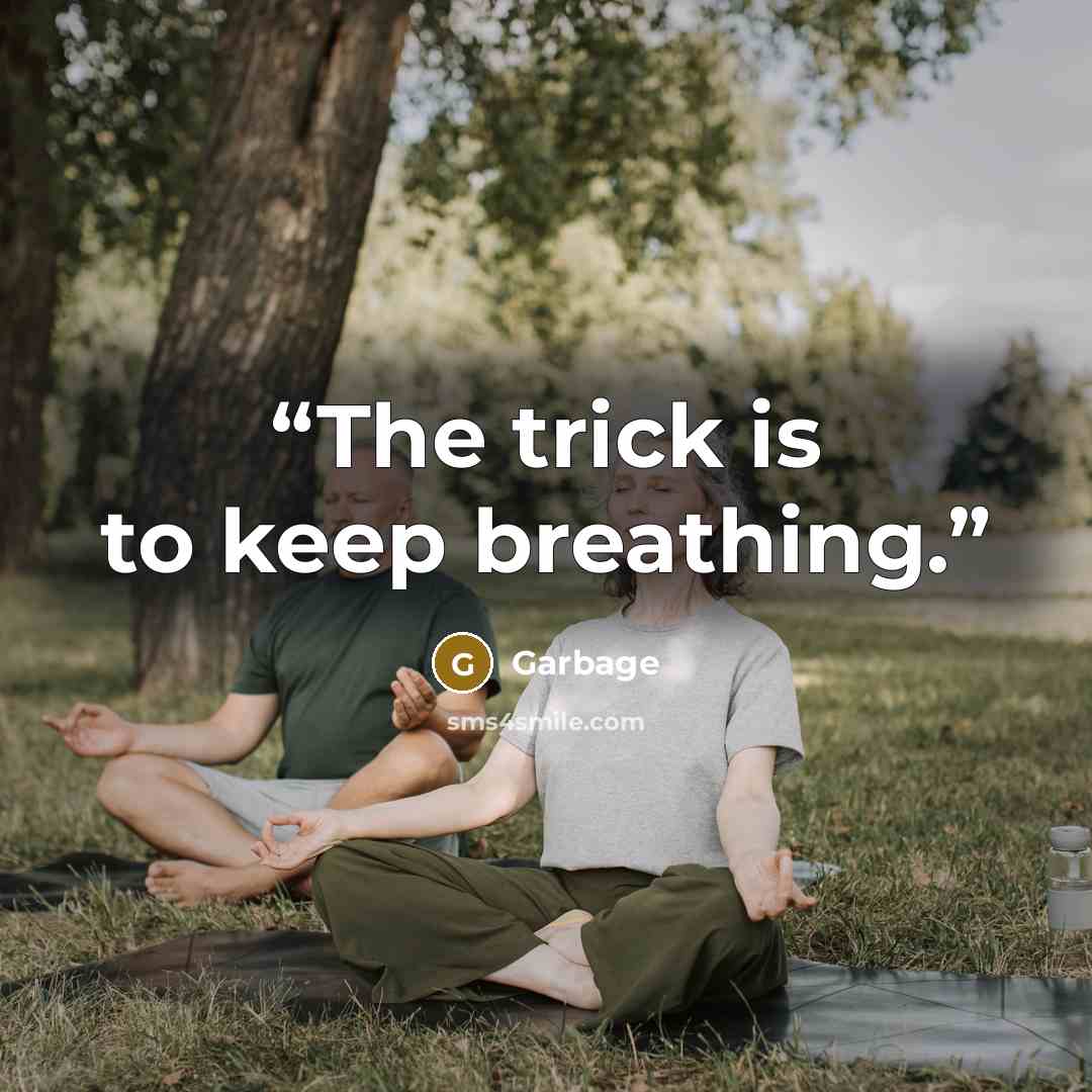 “The trick is to keep breathing.” quote by Garbage