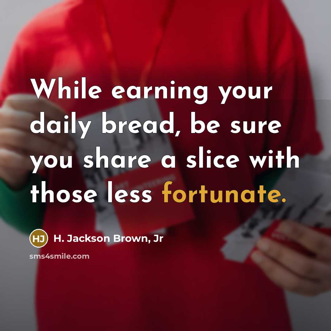 “While earning your daily bread, be sure you share a…” quote by H. Jackson Brown, Jr