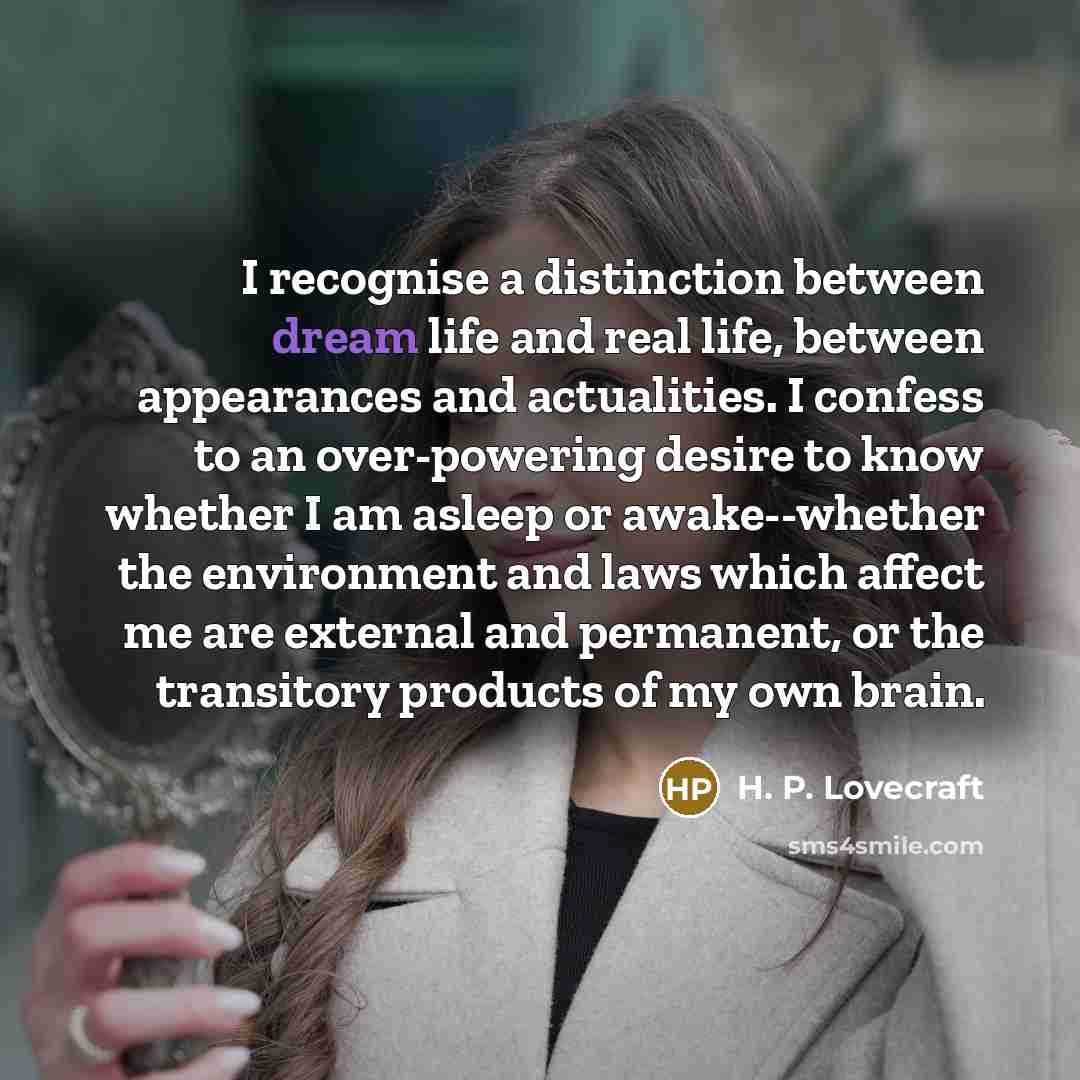 “I recognise a distinction between dream life and real life,…” quote by H. P. Lovecraft