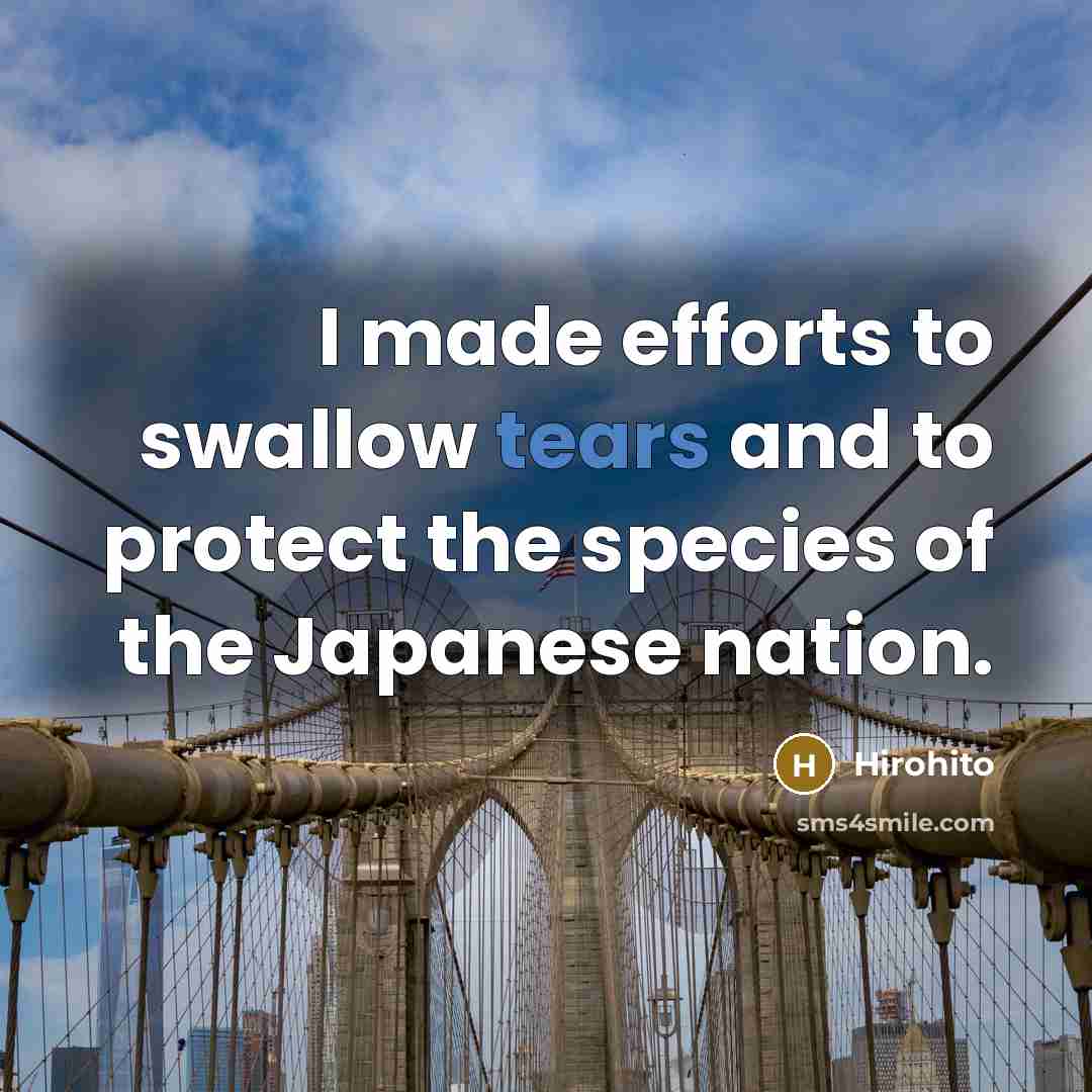 “I made efforts to swallow tears and to protect the…” quote by Hirohito
