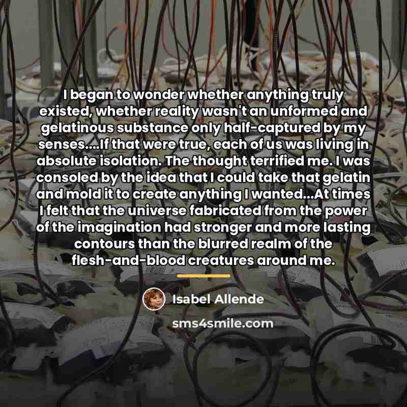 “I began to wonder whether anything truly existed, whether reality…” quote by Isabel Allende