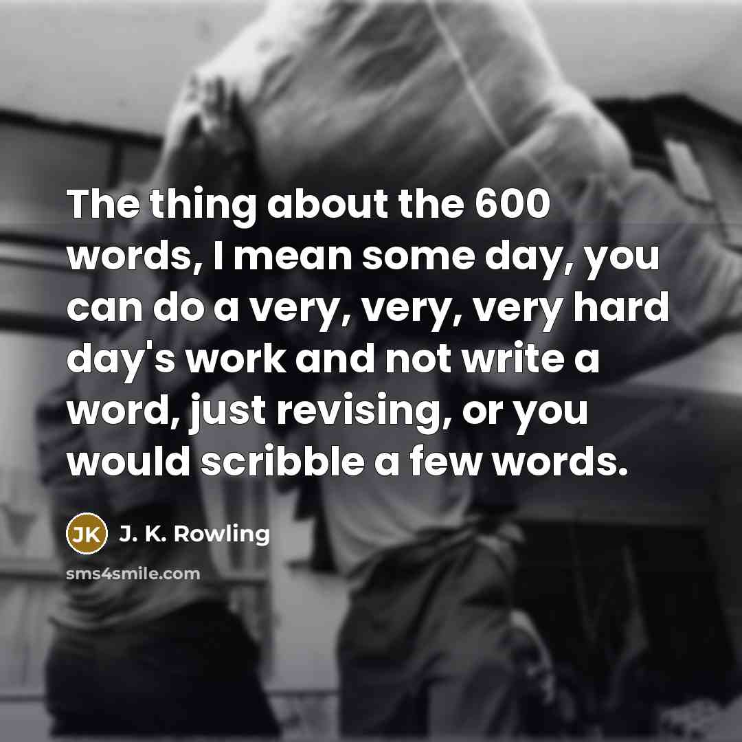 “The thing about the 600 words, I mean some day,…” quote by J. K. Rowling