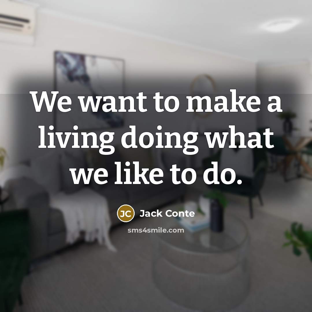 “We want to make a living doing what we like…” quote by Jack Conte