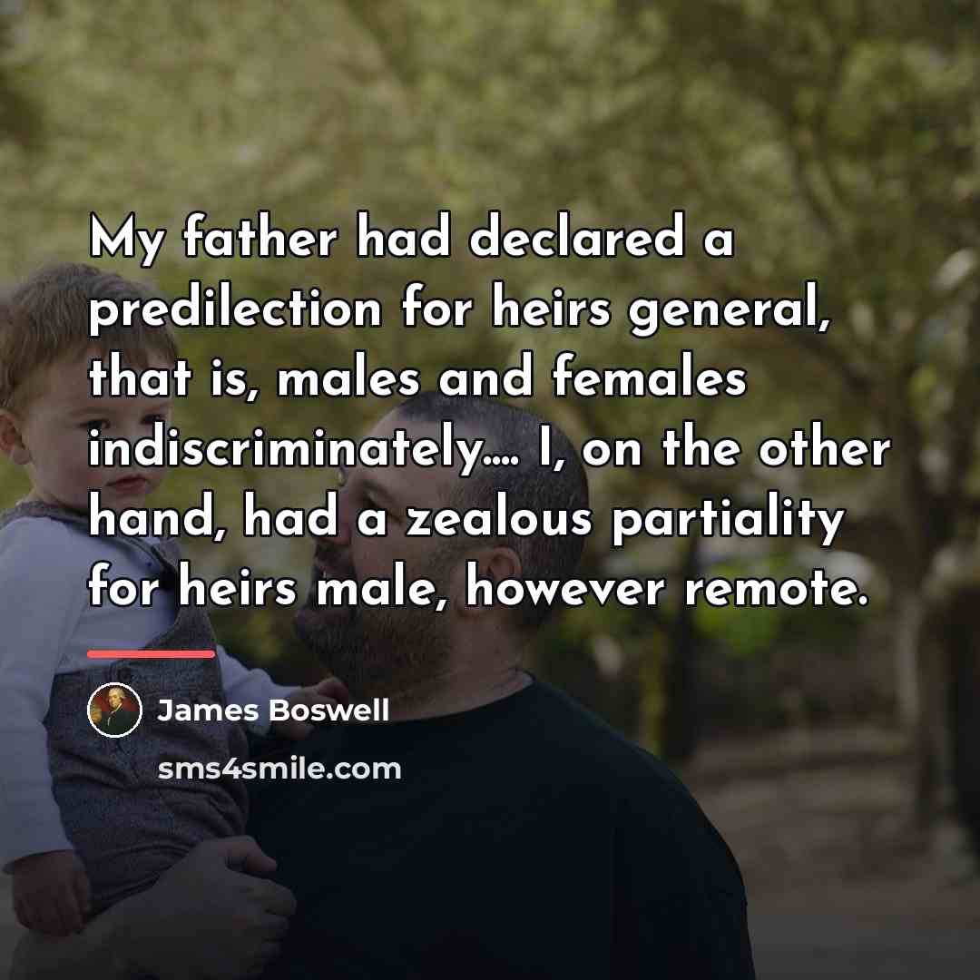 “My father had declared a predilection for heirs general, that…” quote by James Boswell