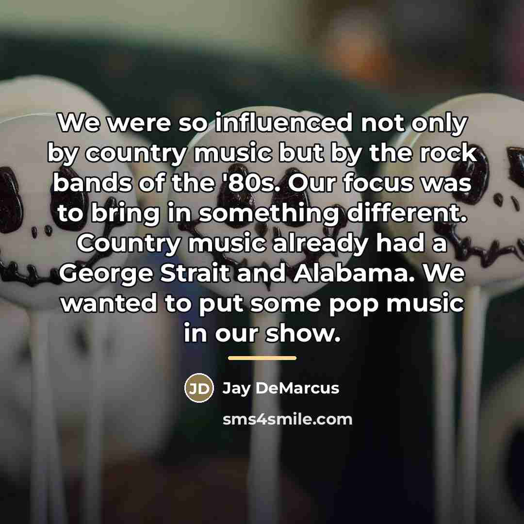 “We were so influenced not only by country music but…” quote by Jay DeMarcus