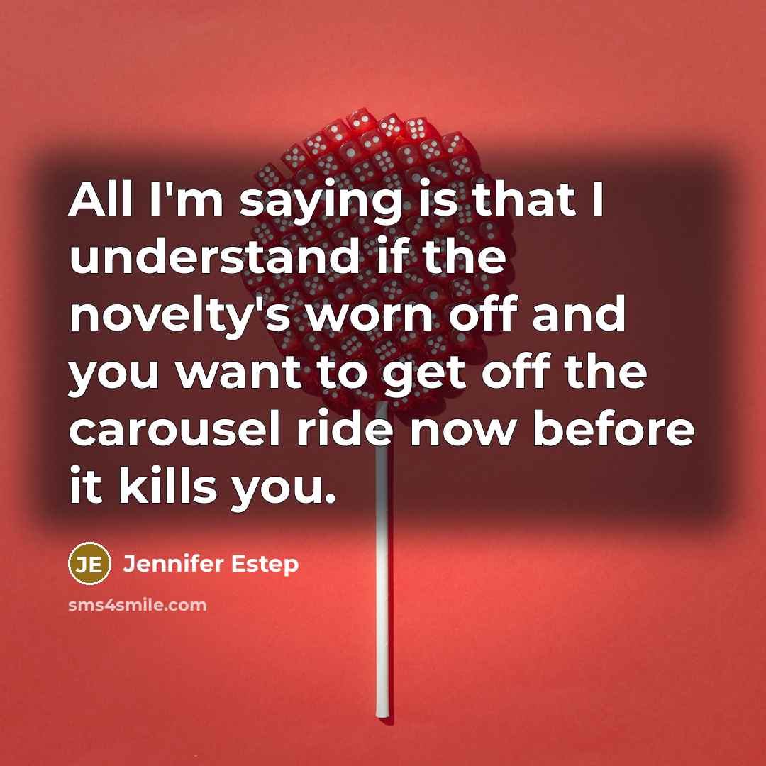“All I'm saying is that I understand if the novelty's…” quote by Jennifer Estep