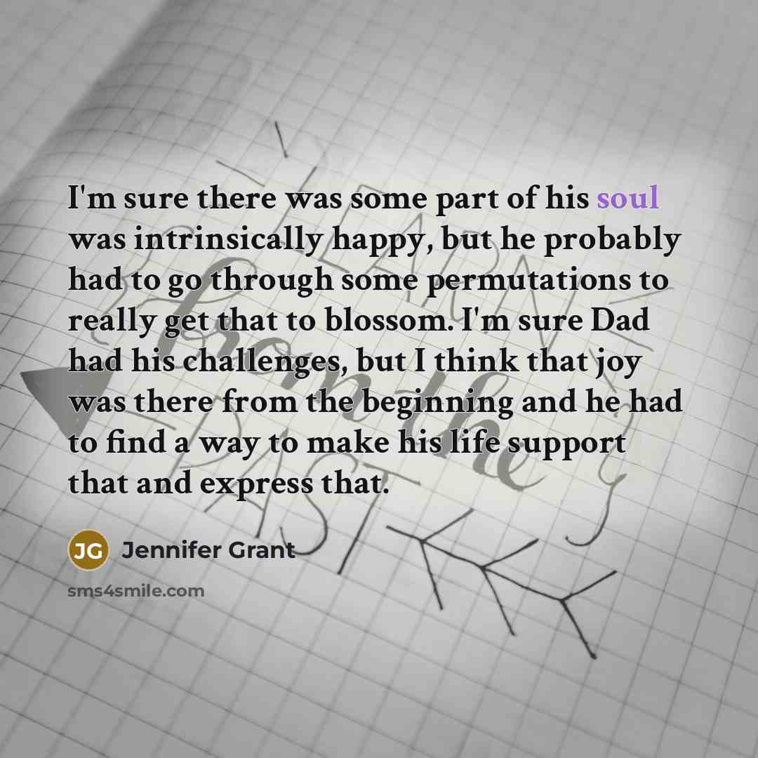 “I'm sure there was some part of his soul was…” quote by Jennifer Grant