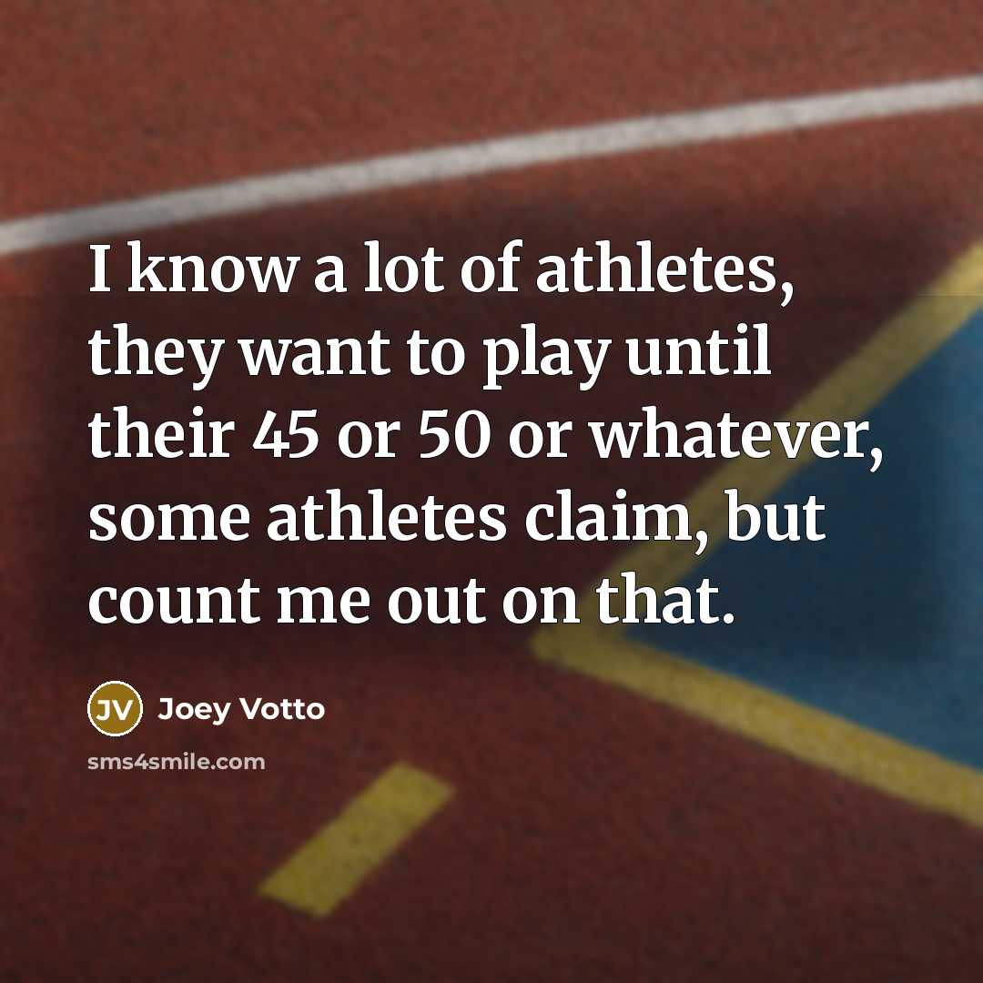 “I know a lot of athletes, they want to play…” quote by Joey Votto