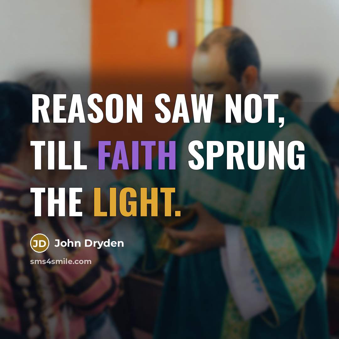 “Reason saw not, till Faith sprung the Light.…” quote by John Dryden