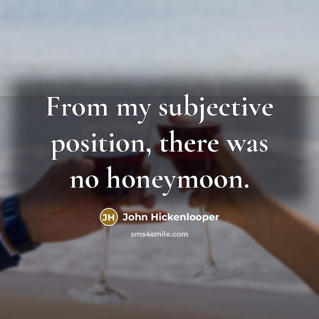 “From my subjective position, there was no honeymoon.…” quote by John Hickenlooper