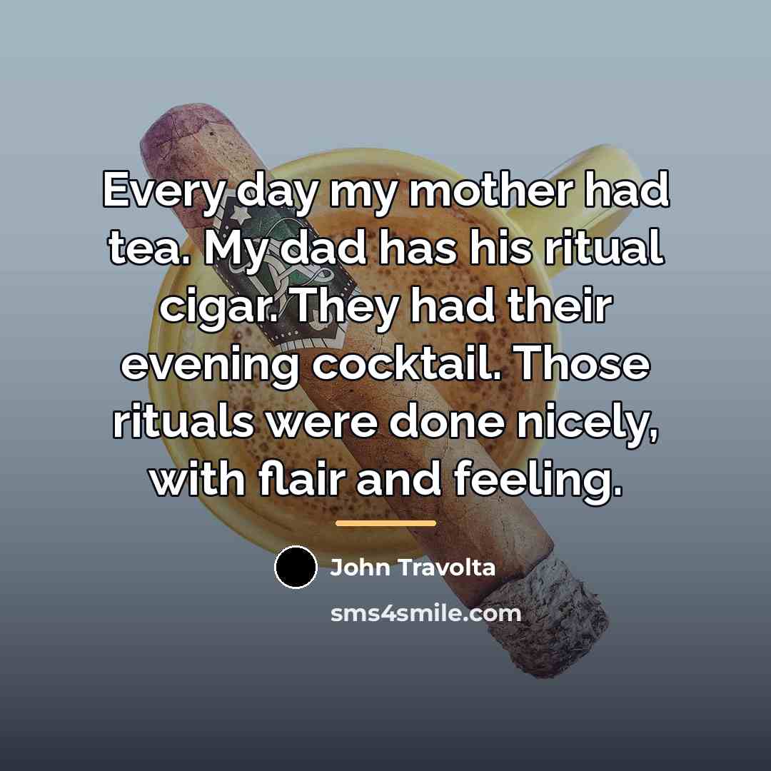 “Every day my mother had tea. My dad has his…” quote by John Travolta