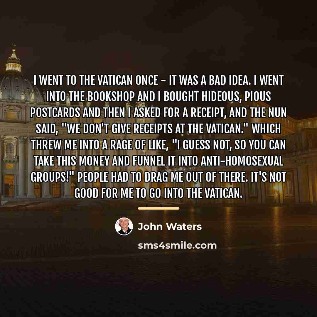 “I went to the Vatican once - it was a…” quote by John Waters