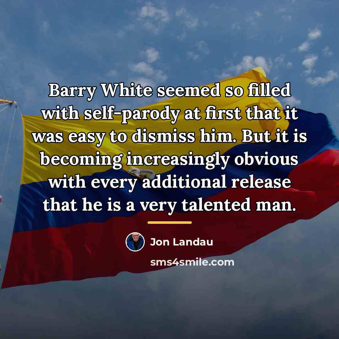 “Barry White seemed so filled with self-parody at first that…” quote by Jon Landau
