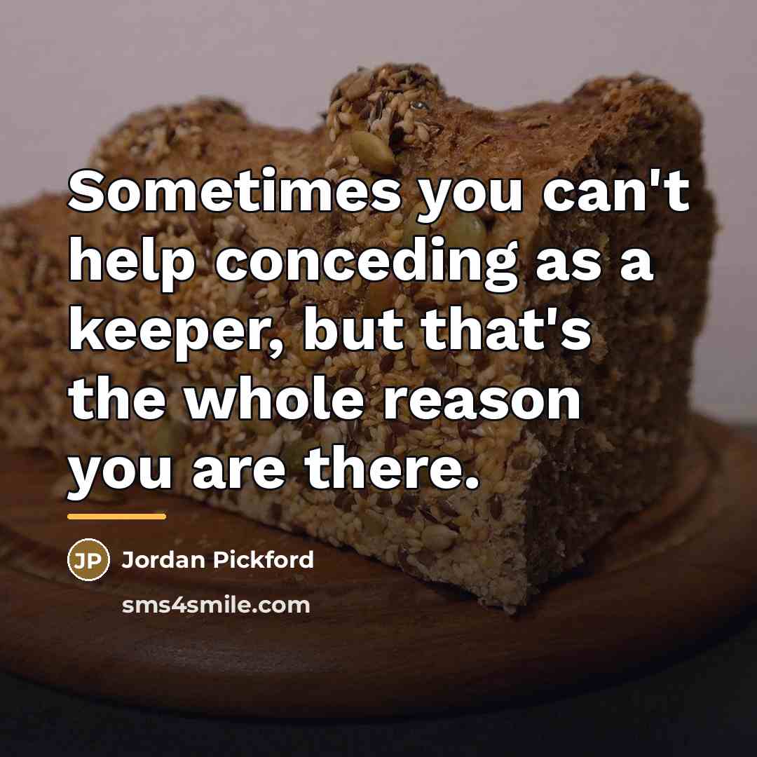 “Sometimes you can't help conceding as a keeper, but that's…” quote by Jordan Pickford