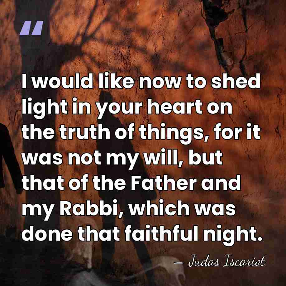 I would like now to shed light in your heart on the&hellip; - Judas Iscariot