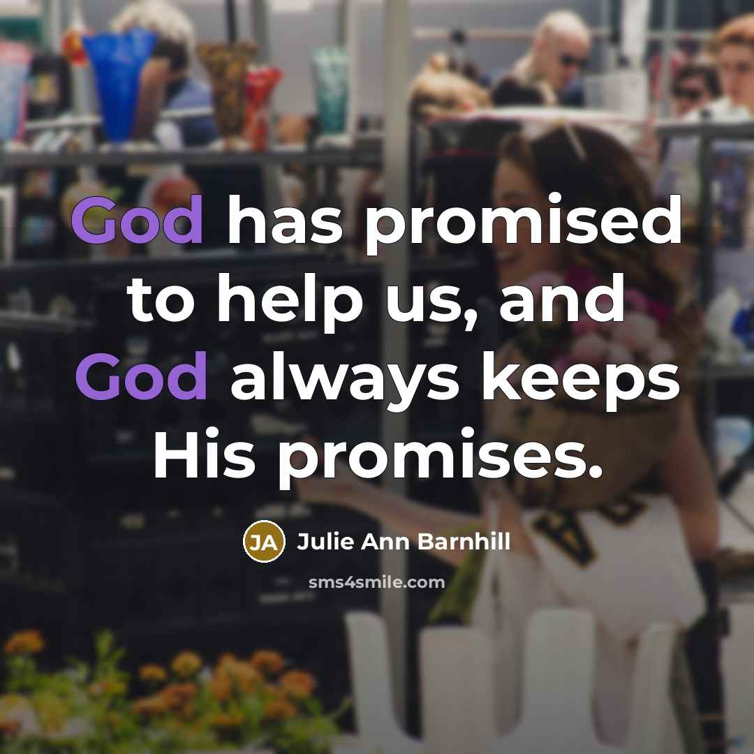 “God has promised to help us, and God always keeps…” quote by Julie Ann Barnhill