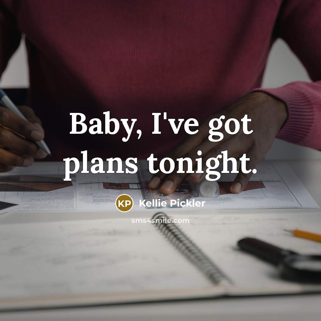 “Baby, I've got plans tonight.…” quote by Kellie Pickler
