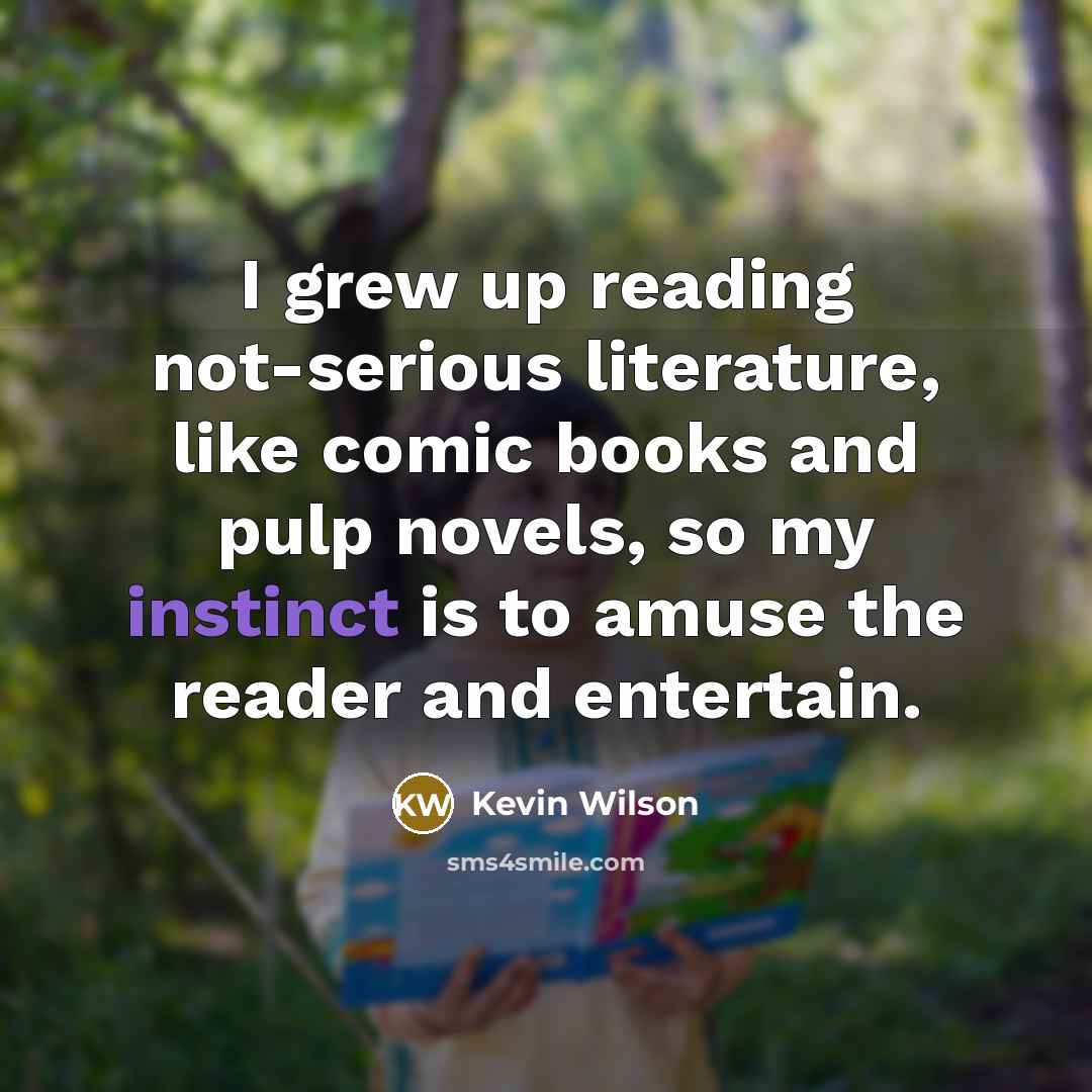 “I grew up reading not-serious literature, like comic books and…” quote by Kevin Wilson