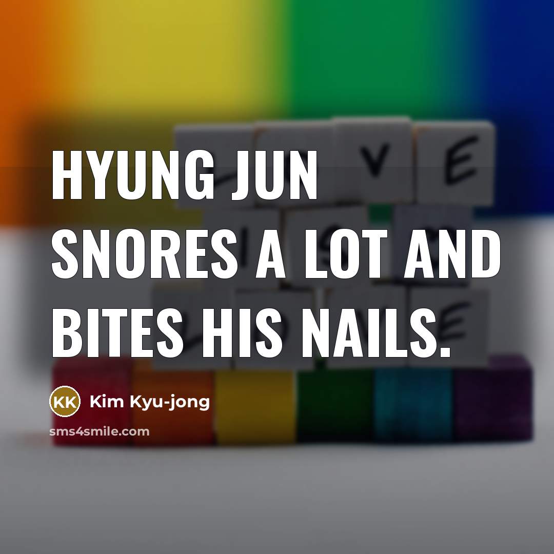 “Hyung Jun snores a lot and bites his nails.…” quote by Kim Kyu-jong