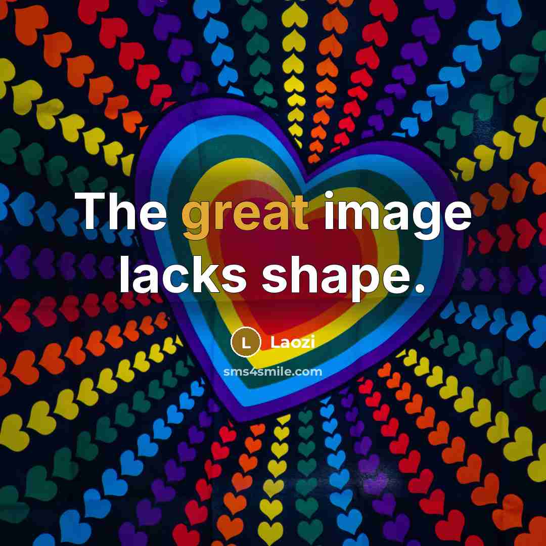 “The great image lacks shape.” quote by Laozi