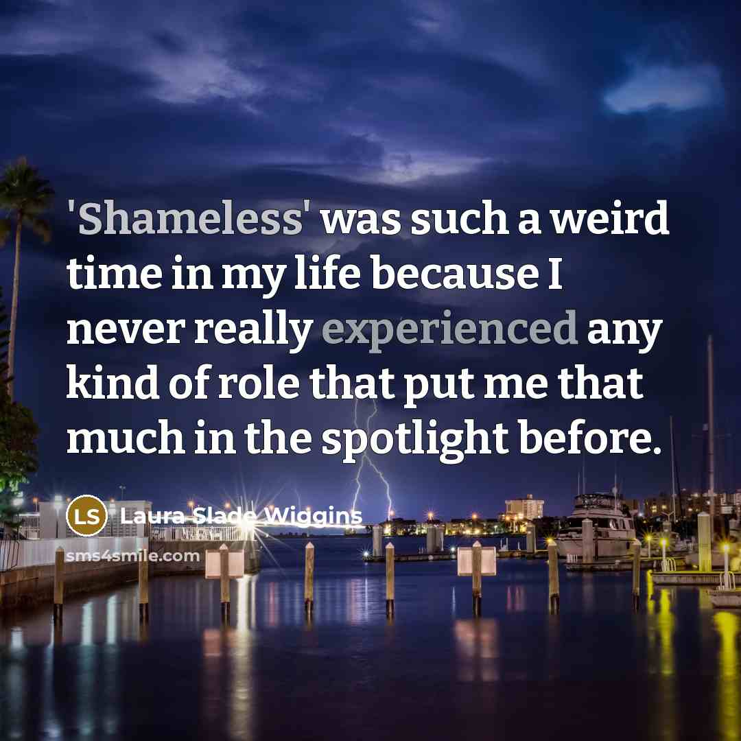 “'Shameless' was such a weird time in my life because…” quote by Laura Slade Wiggins