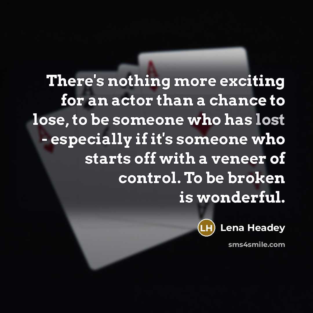“There's nothing more exciting for an actor than a chance…” quote by Lena Headey