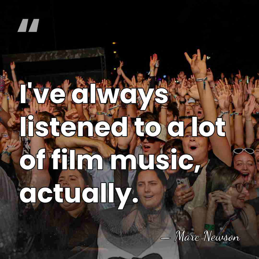 I've always listened to a lot of film music, actually. - Marc Newson