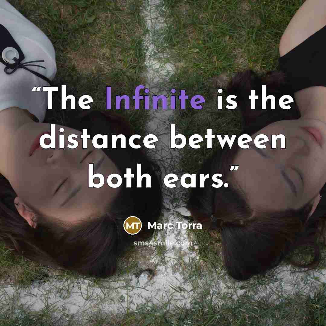 “The Infinite is the distance between both ears.” quote by Marc Torra