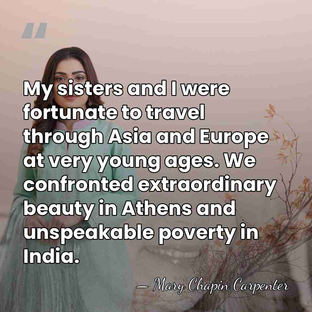 My sisters and I were fortunate to travel through Asia and Europe&hellip; - Mary Chapin Carpenter
