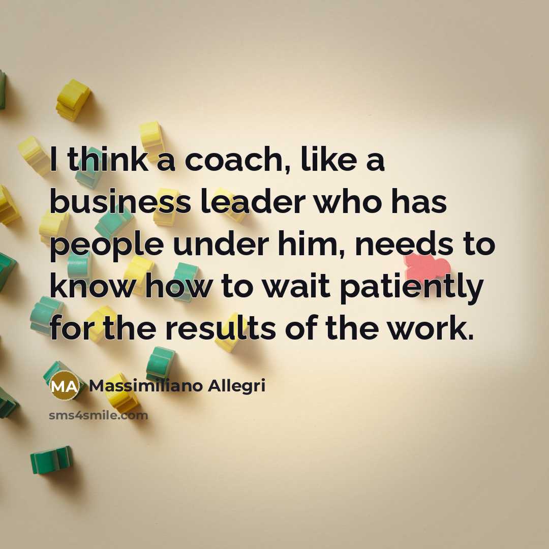 “I think a coach, like a business leader who has…” quote by Massimiliano Allegri