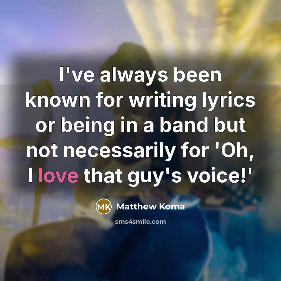 “I've always been known for writing lyrics or being in…” quote by Matthew Koma